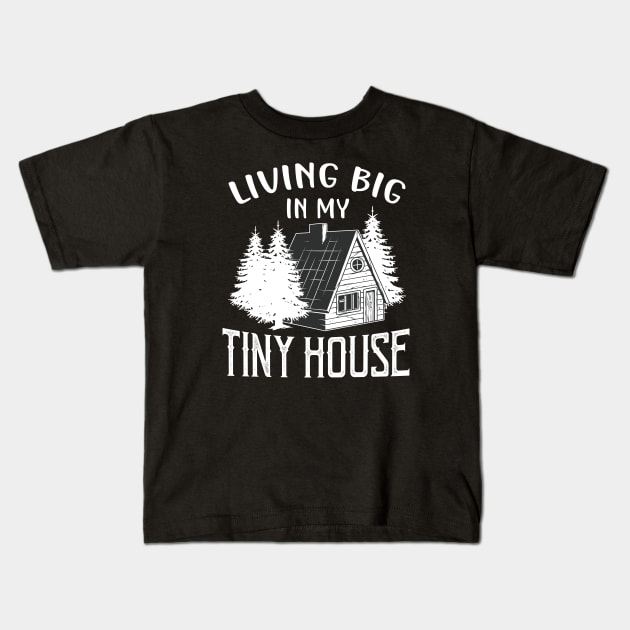 Living big in my Tiny House Kids T-Shirt by Foxxy Merch